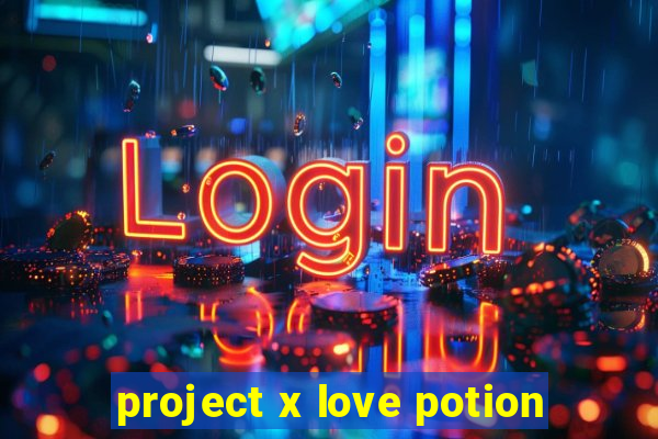 project x love potion